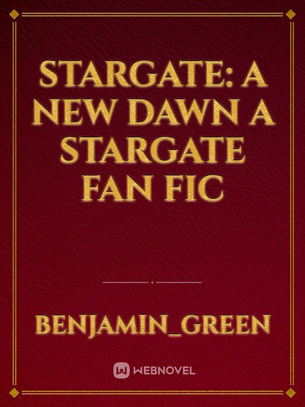 STARGATE: A New Dawn
a Stargate Fan Fic Book