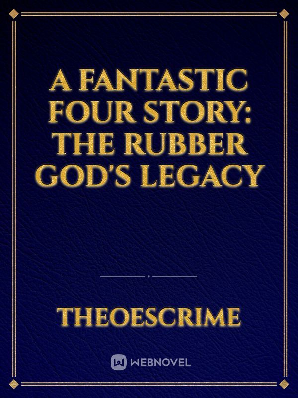 A Fantastic Four Story: The Rubber God's Legacy Book