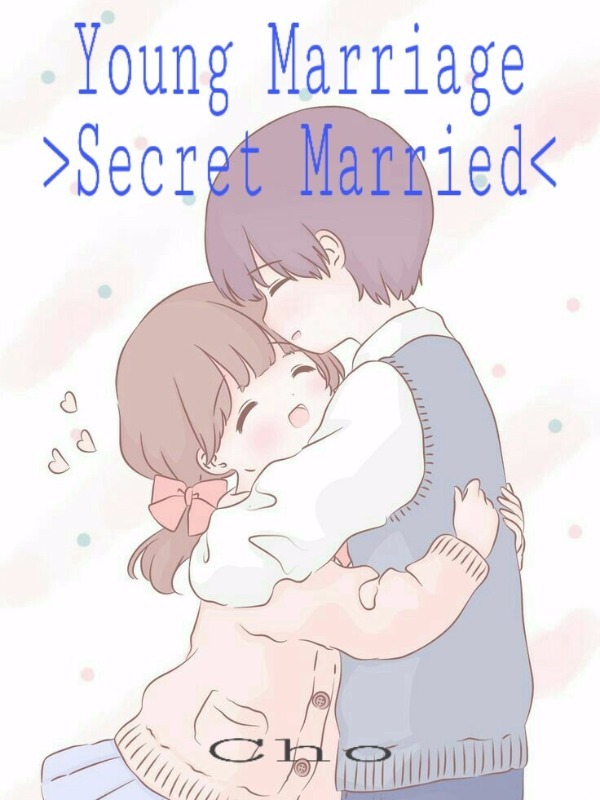 Young Marriage [ Secret Marriage ]