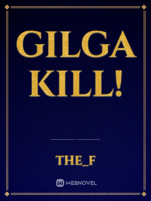 Gilga Kill!