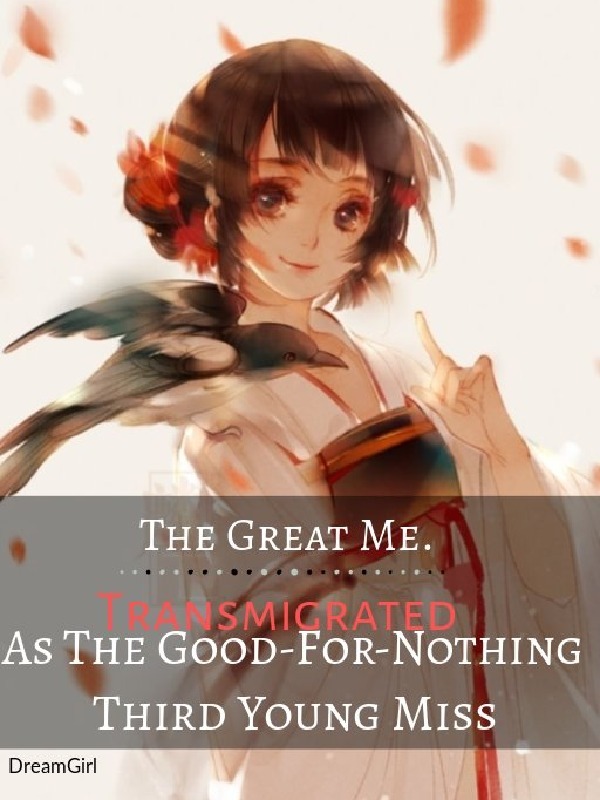 The Great Me.transmigrate as The Good-For-Nothing Third Young Miss Book