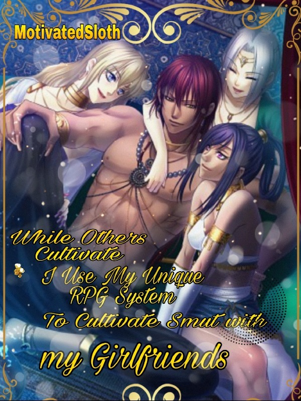 While Others Cultivate, I Use My Unique RPG Leveling System to Cultivate Smut Romance With Their Girlfriends! Book