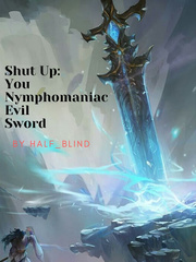 Shut up: You, Nymphomaniac Evil Sword Book