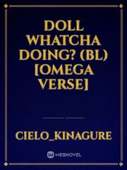 Doll whatcha doing? (BL) [Omega verse] Book
