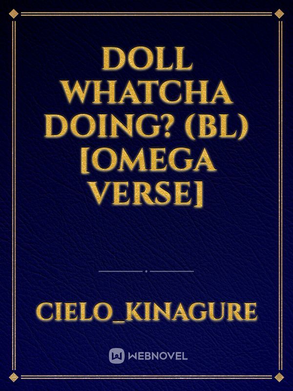 Doll whatcha doing? (BL) [Omega verse] Book