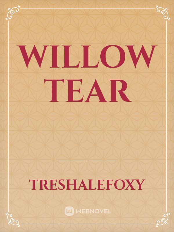 Willow Tear