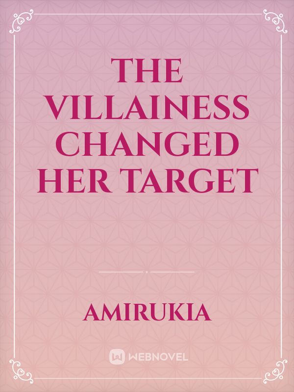 The Villainess Changed her Target