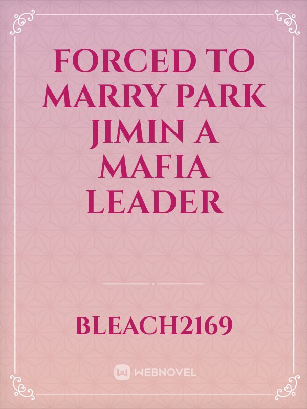 Forced to marry park jimin a mafia leader Book