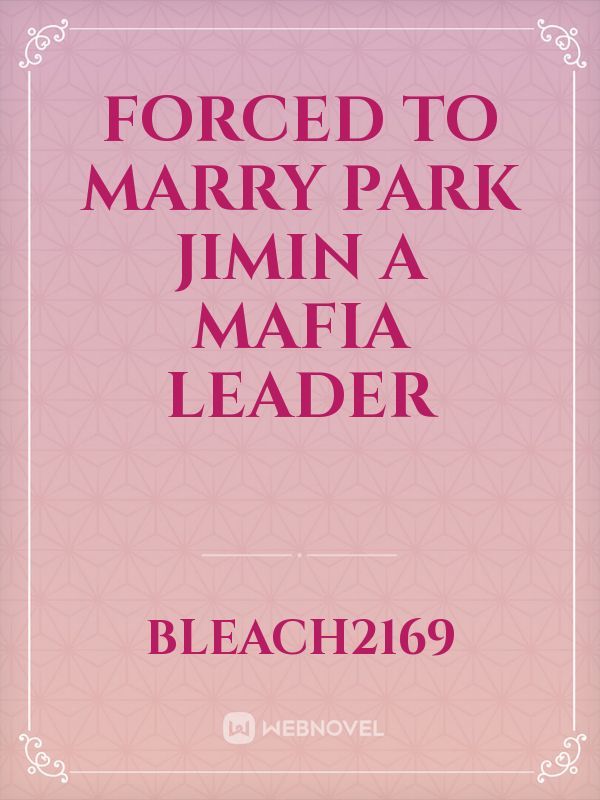 Forced to marry park jimin a mafia leader