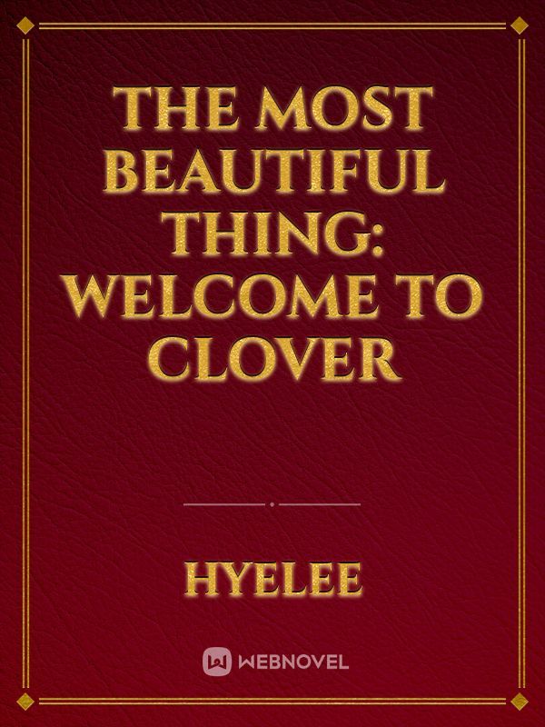 The Most Beautiful Thing: Welcome To Clover Book