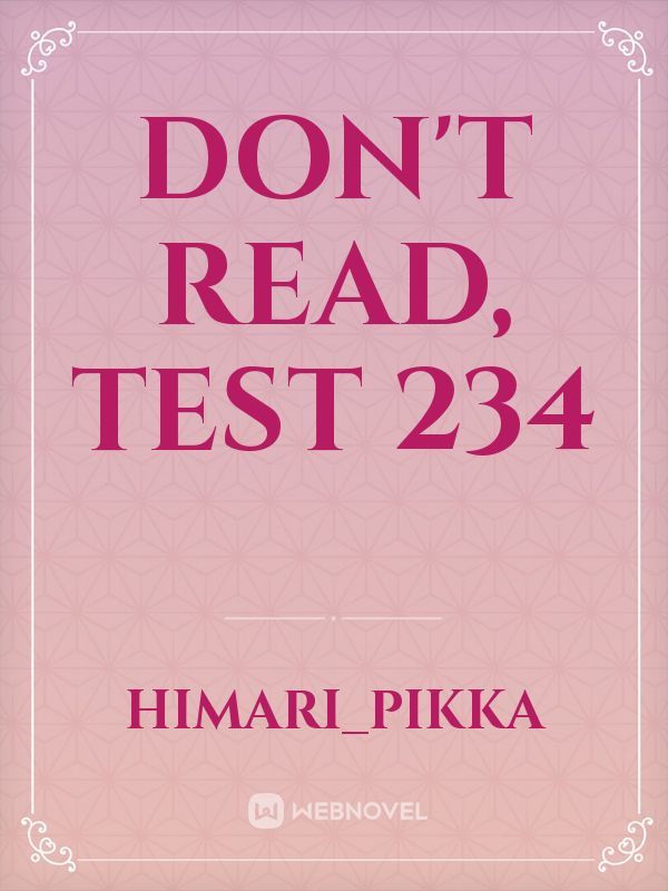 Don't read, test 234