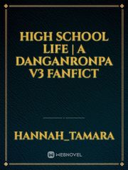 High School Life | A Danganronpa V3 Fanfict Book