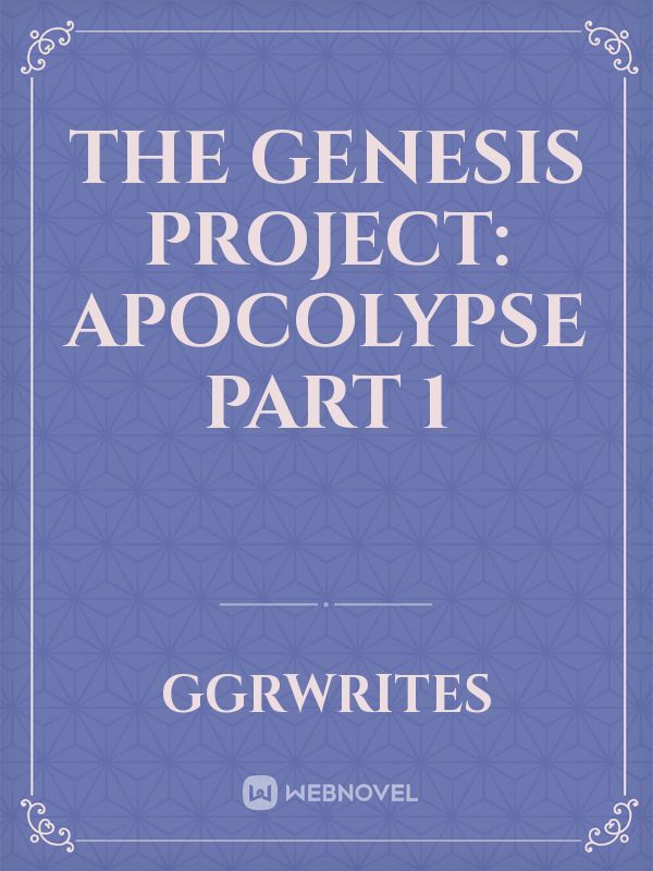 The Genesis Project: Apocolypse Part 1