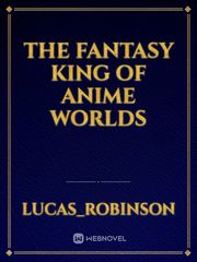 The Fantasy King of Anime worlds Book