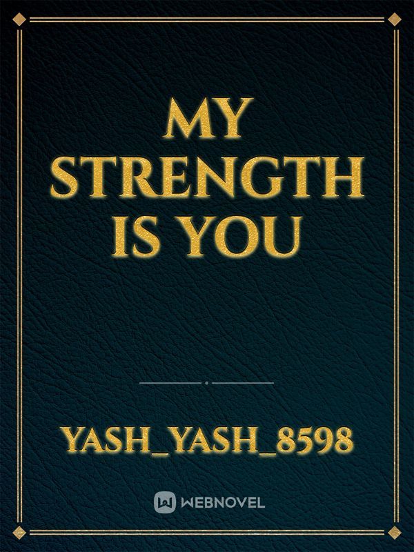 MY STRENGTH IS YOU