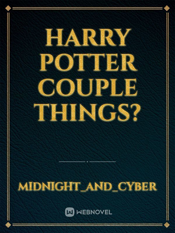 Harry Potter Couple Things?