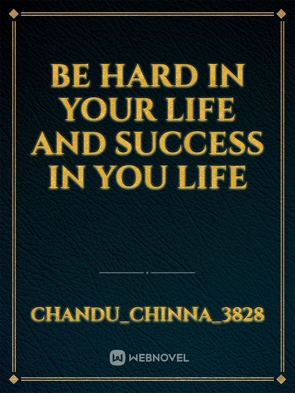 be hard in your life and success in you life