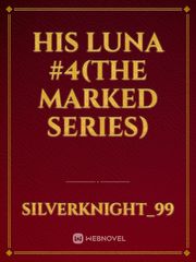 His Luna #4(The Marked series) Book