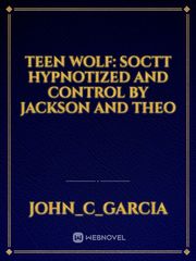 Teen Wolf: Soctt hypnotized and control by Jackson and Theo Book