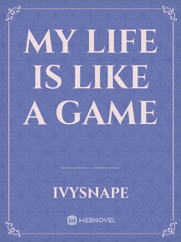 My life is like a game