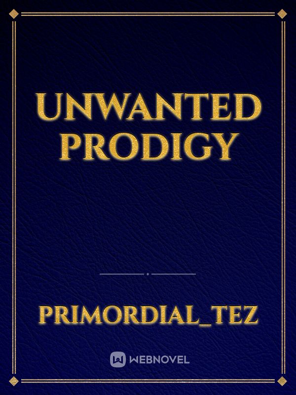 Unwanted Prodigy