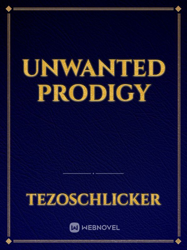 Unwanted Prodigy