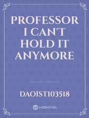 Professor I Can't Hold It Anymore Book