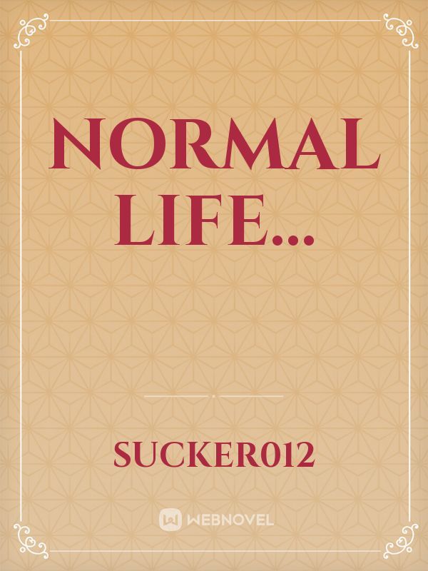normal life...
