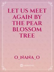 Let Us Meet Again By The Pear Blossom Tree Book