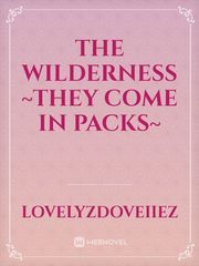 The Wilderness
~They come in packs~ Book