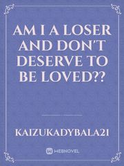 Am I a loser and don't deserve to be loved?? Book