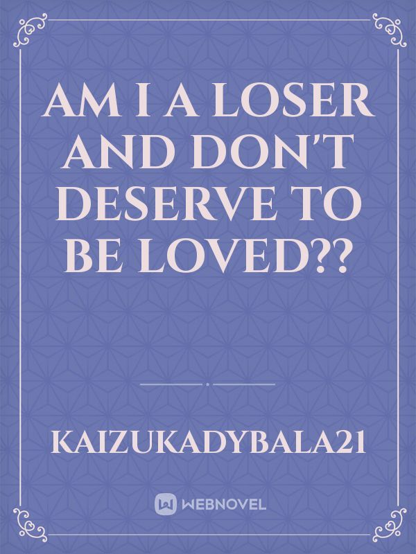 Am I a loser and don't deserve to be loved?? Book