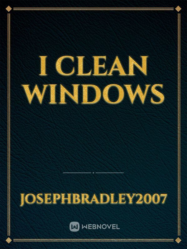 I clean windows