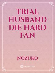 Trial husband die hard fan Book