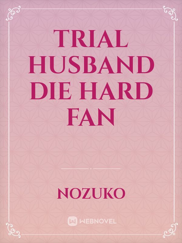 Trial husband die hard fan