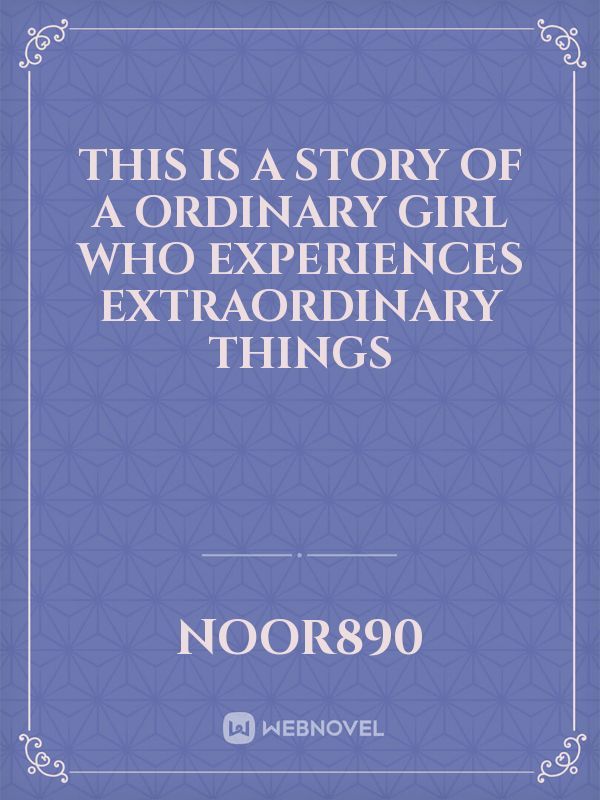This is a story of a ordinary girl who experiences extraordinary things Book