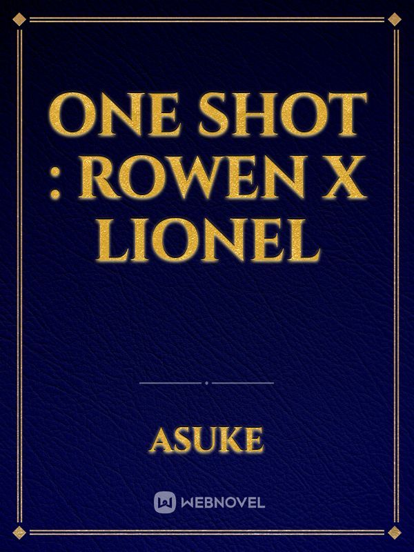 One Shot : Rowen x Lionel