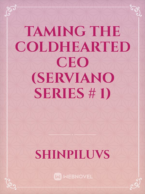 Taming The Coldhearted CEO (Serviano Series # 1) Book