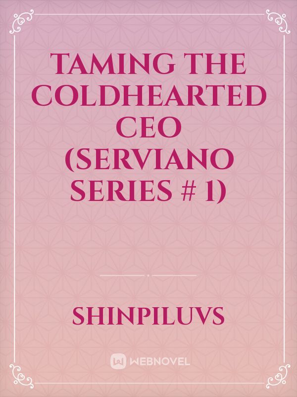 Taming The Coldhearted CEO (Serviano Series # 1)