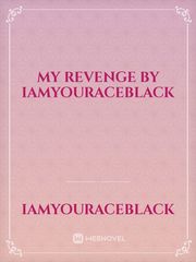 My Revenge by IAmYourAceBlack Book