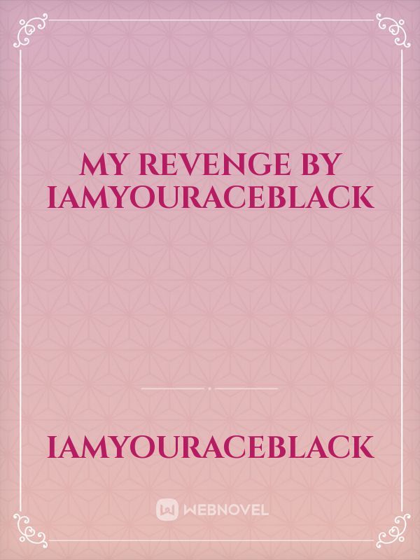 My Revenge by IAmYourAceBlack Book