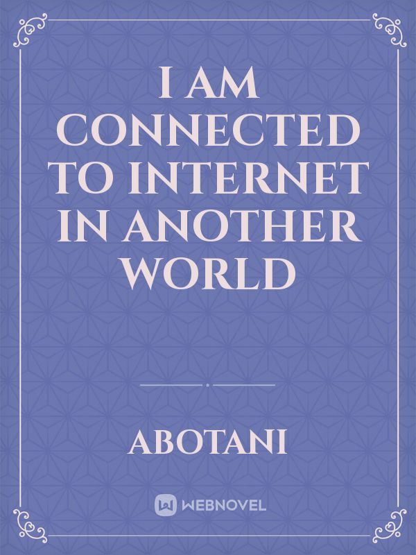 I AM CONNECTED TO INTERNET IN ANOTHER WORLD Book