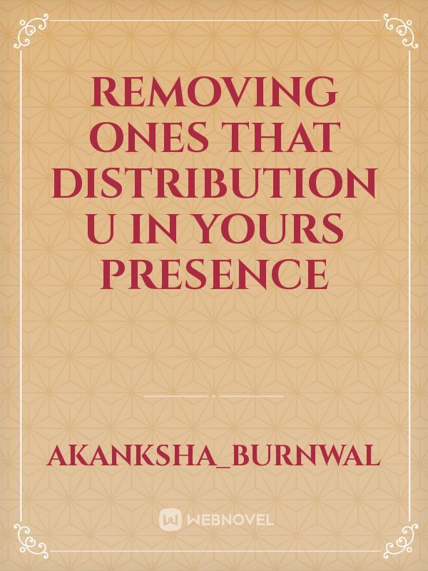 Removing ones that distribution  u in yours presence Book