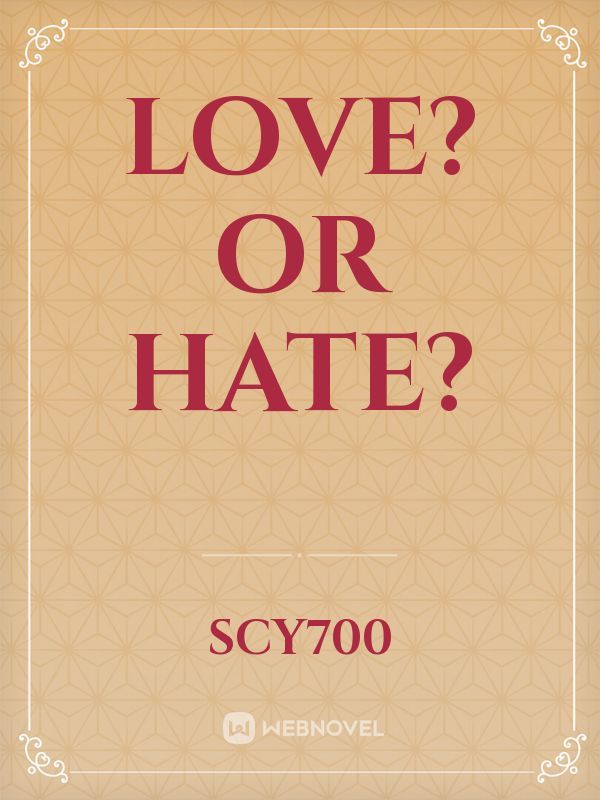 Love? Or hate?