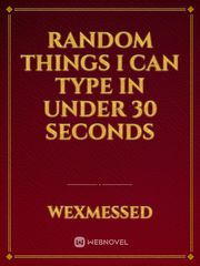 Random Things I Can Type in Under 30 Seconds Book