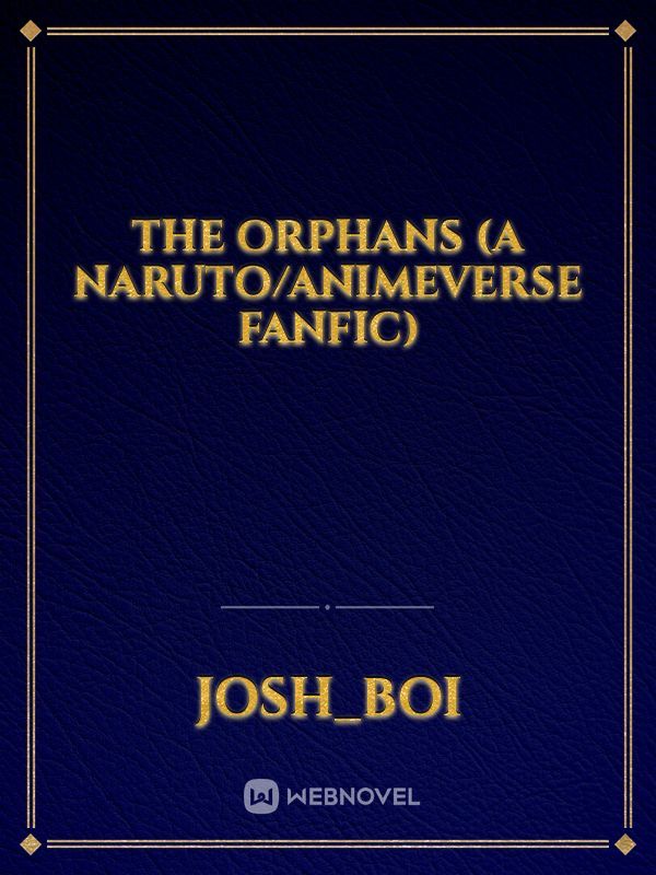 The orphans (a naruto/animeverse fanfic)