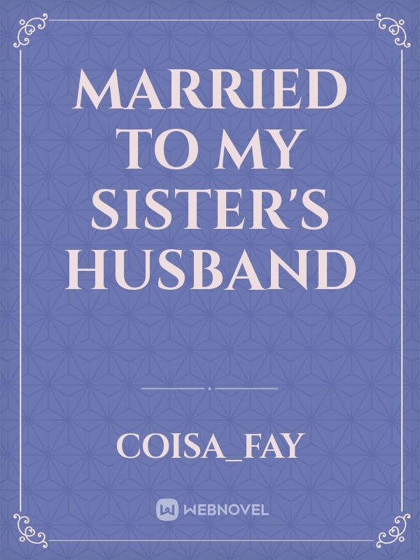 Married To My Sister's Husband