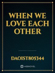 WHEN WE LOVE EACH OTHER Book