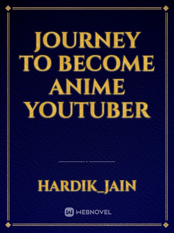 Journey to become anime youtuber