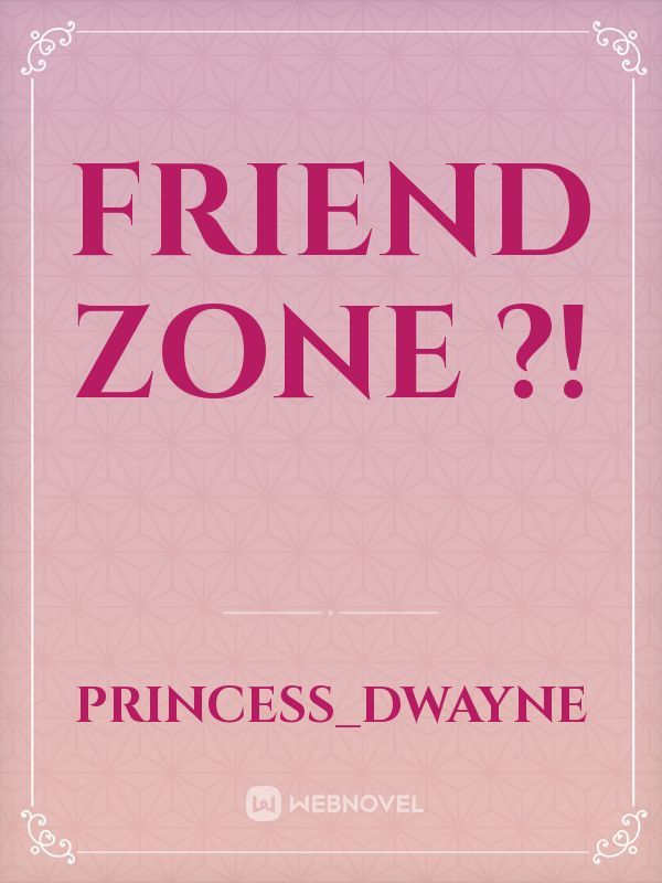 Friend zone ?!
